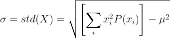 \ sigma = std (X) = \ sqrt {\ ляво [\ sum_ {i} ^ {} x_i ^ 2P (x_i) \ дясно] - \ mu ^ 2}
