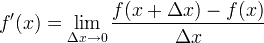 f '(x) = \ લિમ _ {\ ડેલ્ટા x \ થી 0} \ frac {f (x + \ ડેલ્ટા x) -f (x)} {\ ડેલ્ટા x}