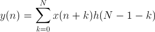 y (n) = \ összeg_ {k = 0} ^ {N} x (n + k) h (N-1-k)
