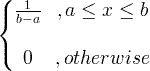 \ begin {Bmatrix} \ frac {1} {ba} &, a \ leq x \ leq b \\ & \\ 0 &, ಇಲ್ಲದಿದ್ದರೆ \ end {matrix}