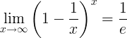 \ lim_ {x \ rightarrow \ infty} \ left (1- \ frac {1} {x} \ right) ^ x = \ frac {1} {e}