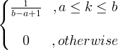 \ begin {Bmatrix} \ frac {1} {b-a + 1} &, a \ leq k \ leq b \\ & \\ 0 &, de lo contrario \ end {matrix}