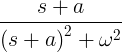 \ frac {s + a} {\ ഇടത് (s + a \ വലത്) ^ 2 + \ ഒമേഗ ^ 2}