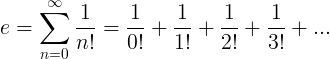 e = \ sum_ {n = 0} ^ {\ infty} \ frac {1} {n！} = \ frac {1} {0！} + \ frac {1} {1！} + \ frac {1} { 2！} + \ frac {1} {3！} + ...