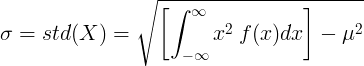 \ sigma = std（X）= \ sqrt {\ left [\ int _ {-\ infty} ^ {\ infty} x ^ 2 \：f（x）dx \ right]-\ mu ^ 2}